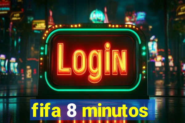 fifa 8 minutos